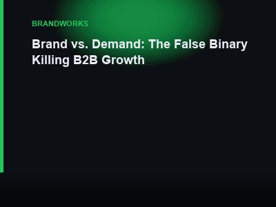 Brand vs. Demand: The False Binary Killing B2B Growth